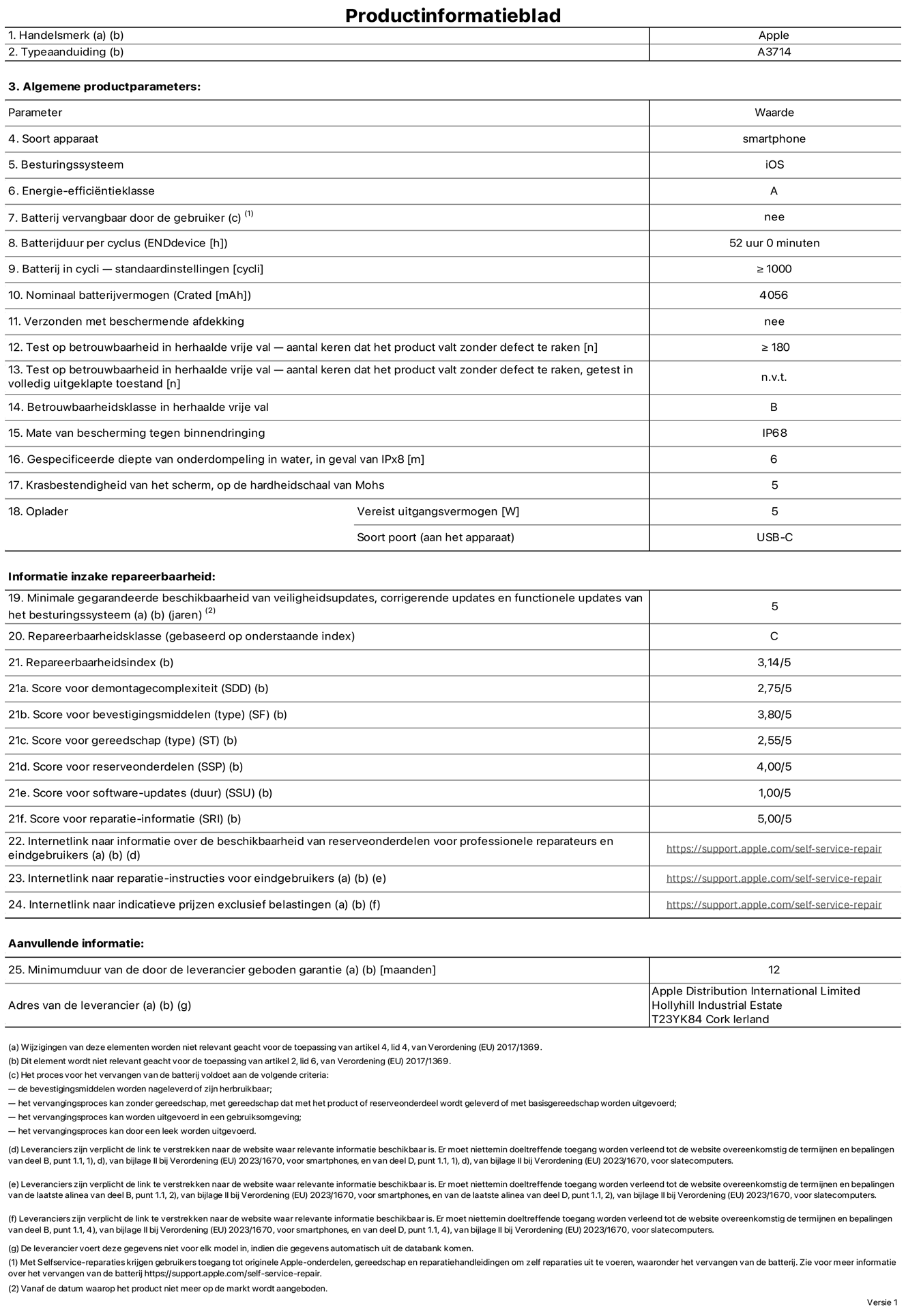 Productinformatieblad voor iPhone 18 Pro, model A3714. Verstrekt door Apple Distribution International Limited, Hollyhill Industrial Estate. Cork, Ierland, T23 YK84. Type device: smartphone. Besturingssysteem: iOS. Energie-efficiëntieklasse: A. Batterij door de gebruiker te vervangen: nee. Batterijduur per cyclus: 52 uur. Batterijduur in cycli, standaardinstellingen: groter dan of gelijk aan 1000. Nominale batterijcapaciteit: 4056 mAh. Geleverd met beschermhoesje: nee. Herhaalde betrouwbaarheidstest voor vrije val, valpartijen zonder defect: groter dan of gelijk aan 180. Herhaalde betrouwbaarheidstest voor vrije val, valpartijen zonder defect getest in volledig verlengde staat: niet van toepassing. Herhaalde vrije val in betrouwbaarheidsklasse: B. Beschermingsklasse: IP68. Gespecificeerde dompeldiepte in water, in geval van iPx8: 6 meter. Krasbestendigheid van het scherm op de hardheidsschaal van Mohs: 5. Uitgangsvermogen vereist voor oplader: 5 watt. Type opladeraansluiting (aan het uiteinde van het device): USB‑C. Minimale gegarandeerde beschikbaarheid van beveiligingsupdates van het besturingssysteem, corrigerende updates en functionaliteitsupdates: 5 jaar. Repareerbaarheidsklasse: C. Repareerbaarheidsindex: 3,14/5. Score demontagediepte (SDD): 2,75/5. Score sluitingen: 3,80/5. Gereedschapsscore: 2,55/5. Score reserveonderdelen: 4,00/5. Score software-updates: 1,00/5. Score reparatiegegevens: 5,00/5. Weblink naar informatie over de beschikbaarheid van reserveonderdelen voor professionele reparaties en eindgebruikers: https://support.apple.com/self-service-repair. Weblink voor reparatie-instructies voor eindgebruikers: https://support.apple.com/self-service-repair. Weblink naar indicatieve prijzen vóór belasting: https://support.apple.com/self-service-repair. Inclusief 12 maanden algemene garantie.