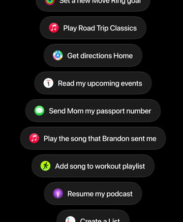 Pantalla con solicitudes a Siri AI para que realice acciones como establecer un nuevo objetivo para el círculo de Moverse, reproducir clásicos para viajar en auto, obtener indicaciones para llegar a la casa, leer los próximos eventos, mandarle el número de pasaporte a la mamá, reproducir la canción que mandó Brandon, agregar una canción a la playlist de entrenamiento, reanudar el podcast.